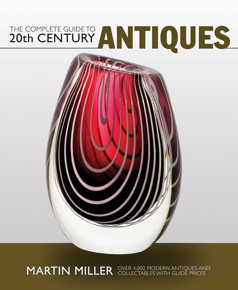 The Complete Guide to 20th Century Antiques: Over 4,000